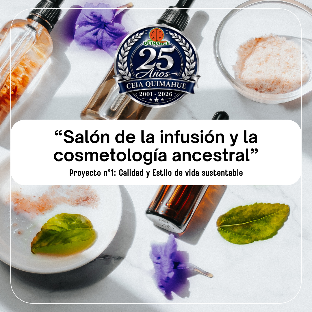 Proyecto n°1: Calidad y estilo de vida sustentable.  “Salón de la infusión y la cosmetología ancestral”